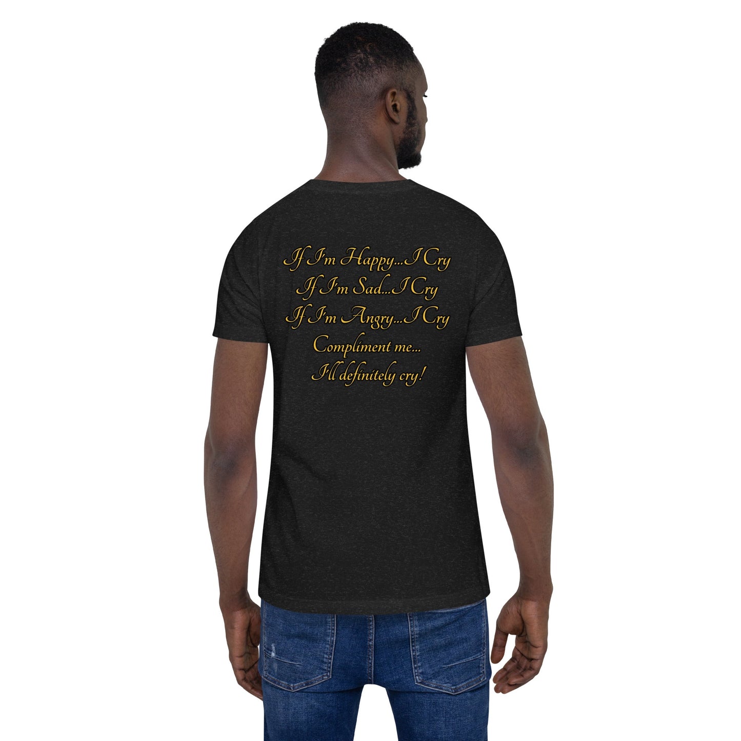 I cry Unisex t-shirt - Weirdly Sensational