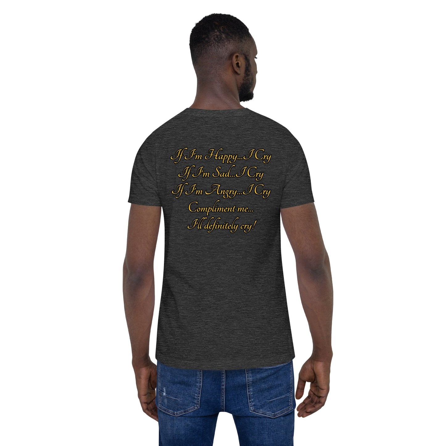 I cry Unisex t-shirt - Weirdly Sensational