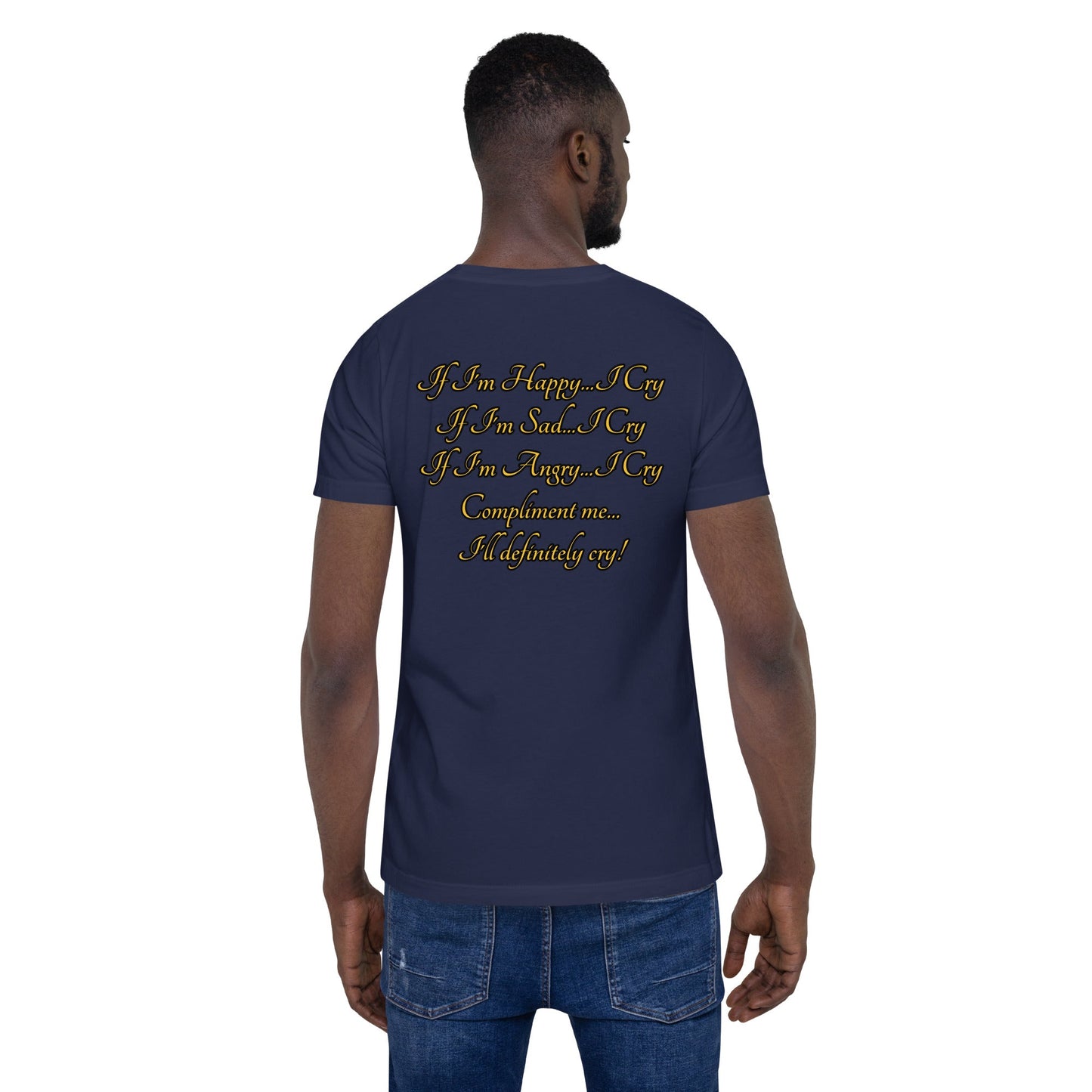 I cry Unisex t-shirt - Weirdly Sensational