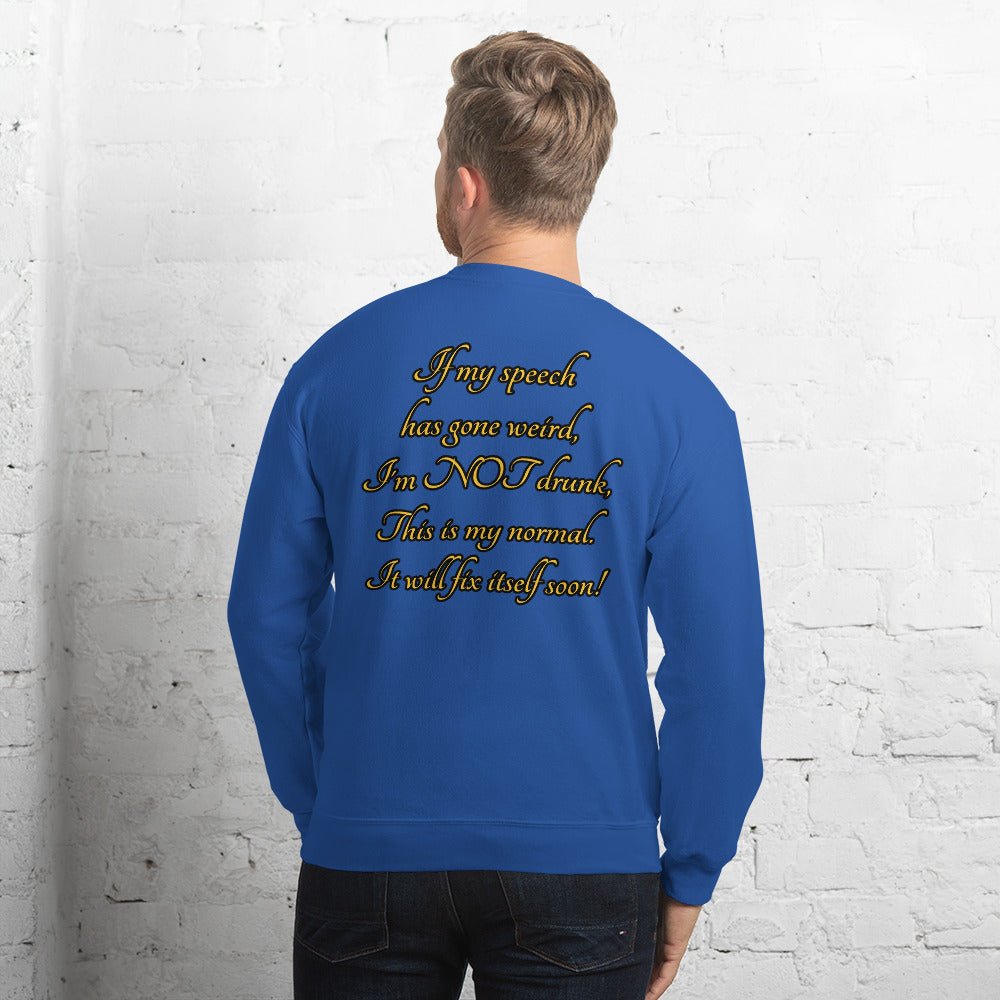 I'm not drunk Unisex Sweatshirt - Weirdly Sensational